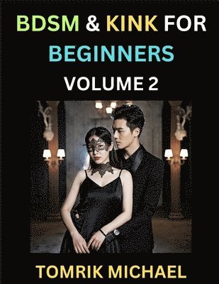 bokomslag BDSM for Beginners (Volume 2)- A Simple Guide to Understand Key Concepts to Enrich Your Kinky Love and Romance