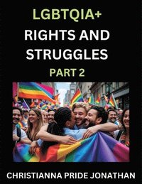 bokomslag LGBTQIA+ Rights and Struggles (Part 2)- Short Essays on Queer Quest, Journeys Toward Equality's Rainbow, Navigating Nonbinary Realities of Pride, Prog