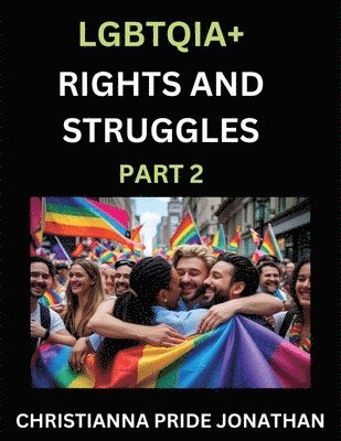 bokomslag LGBTQIA+ Rights and Struggles (Part 2)- Short Essays on Queer Quest, Journeys Toward Equality's Rainbow, Navigating Nonbinary Realities of Pride, Prog
