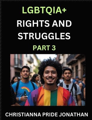 bokomslag LGBTQIA+ Rights and Struggles (Part 3)- Short Essays on Queer Quest, Journeys Toward Equality's Rainbow, Navigating Nonbinary Realities of Pride, Prog