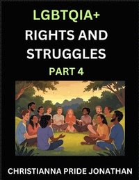 bokomslag LGBTQIA+ Rights and Struggles (Part 4)- Short Essays on Queer Quest, Journeys Toward Equality's Rainbow, Navigating Nonbinary Realities of Pride, Prog