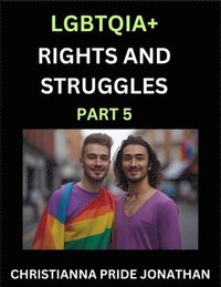 bokomslag LGBTQIA+ Rights and Struggles (Part 5)- Short Essays on Queer Quest, Journeys Toward Equality's Rainbow, Navigating Nonbinary Realities of Pride, Prog