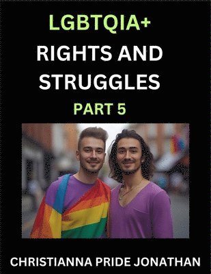 bokomslag LGBTQIA+ Rights and Struggles (Part 5)- Short Essays on Queer Quest, Journeys Toward Equality's Rainbow, Navigating Nonbinary Realities of Pride, Prog