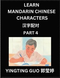 bokomslag Learn Mandarin Chinese Characters (Volume 4)- China's Ancient Language Art and Culture, Read and Recognize Simplified Pictographic Characters with Bra