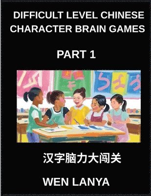 Weili Han - Difficult Level Chinese Character Brain Games (Part 1)- Tough Puzzles for Kids and Adults with Multiple Choice Questions and Solutions for Fast Chinese Character Recognition Across HSK All Levels, Häftad