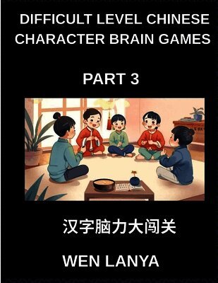 Weili Han - Difficult Level Chinese Character Brain Games (Part 3)- Engaging Puzzles for Kids and Adults Offering Multiple Choice Questions and Solutions for Rapid Chinese Character Learning Across HSK All Levels, Häftad