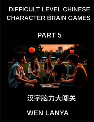 Weili Han - Difficult Level Chinese Character Brain Games (Part 5)- Stimulating Puzzles for Kids and Adults Presenting Multiple Choice Questions and Solutions for Accelerated Chinese Character Identification Across HSK All Levels, Häftad