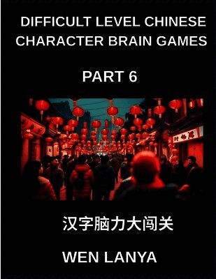 Weili Han - Difficult Level Chinese Character Brain Games (Part 6)- Tough yet Fun Puzzles for All Ages Incorporating Multiple Choice Questions and Solutions to Boost Chinese Character Recognition at HSK All Levels, Häftad