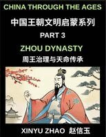 Xinyu Zhao - China Through the Ages (Part 3)- Zhou Dynasty, Understanding the Mandate of Heaven, Ancient Chinese Kings, Culture, Society, and the Birth of Chinese Civilization, Häftad