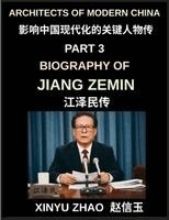 Xinyu Zhao - Architects of Modern China (Part 3)- Biography of Jiang Zemin, From Shanghai to Global Power, China's WTO Entry, the Chinese Three Represents Theory, and the Transformation of a Rising Superpower, Häftad