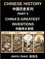 Xinyu Zhao - Chinese History Chronicles (Part 5)- China's Greatest Inventions, From Paper and Printing to Gunpowder and the Compass, How Ancient China Transformed Global History, Discovering Ancient Chinese Technology, Scientific Breakthroughs, and Cultural Innovations, Häftad