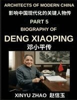 Xinyu Zhao - Architects of Modern China (Part 5)- Deng Xiaoping Biography, The Revolutionary Leader Who Transformed Modern China Through Reform and Opening Up, Häftad
