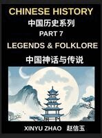 Xinyu Zhao - Chinese History Chronicles (Part 7)- Legends & Folklore, Mythology of Ancient China, Dragons, Immortals, and Timeless Stories That Shaped China's Culture, Inbunden