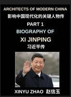 Xinyu Zhao - Architects of Modern China (Part 1)- Biography of Xi Jinping, From Revolutionary Roots to Global Leadership, Political Rise, and the Making of Contemporary China, Inbunden
