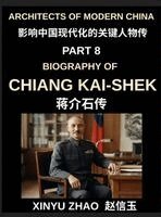 Xinyu Zhao - Architects of Modern China (Part 8)- Chiang Kai-shek Biography, From Revolutionary Soldier to Leader of the Republic of China, A Journey from Zhejiang Childhood to ROC Taiwan Leadership, Inbunden