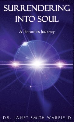 Janet Smith Warfield, Dr. Janet Smith Warfield - Surrendering Into Soul, Inbunden