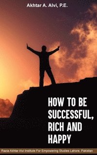 bokomslag How To Be Successful, Rich And Happy