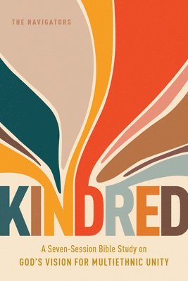 Kindred: A Seven-Session Bible Study on God's Vision for Multiethnic Unity 1