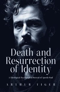 bokomslag Death and Resurrection of Identity: A Theological-Psychological Portrait of Apostle Paul