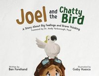 bokomslag Joel and the Chatty Bird: A Story About Big Feelings and Brave Thinking
