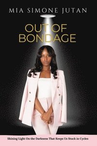 bokomslag Out Of Bondage: Shining Light On the Darkness