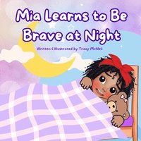 bokomslag Mia Learns to Be Brave at Night
