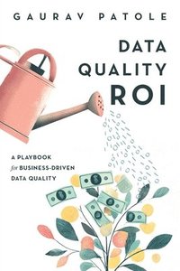 bokomslag Data Quality ROI: A Playbook for Business-Driven Data Quality
