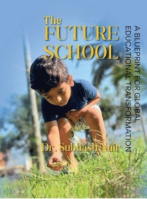 The Future School: A Blueprint for Global Educational Transformation