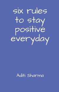bokomslag Six Rules to Stay Positive Everyday
