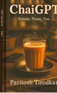 bokomslag ChaiGPT: Gossip. Pause. Tea