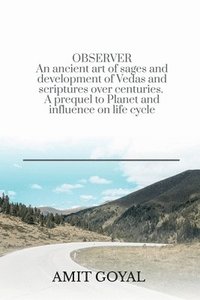 bokomslag OBSERVER An ancient art of sages and development of Vedas and scriptures over centuries. A prequel to Planet and influence on life cycle