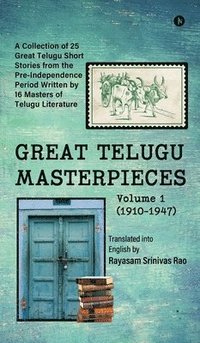 bokomslag GREAT TELUGU MASTERPIECES - Volume 1 (1910-1947) : A Collection of 25 Great Telugu Short Stories from the Pre-Independence Period Written by 16 Master