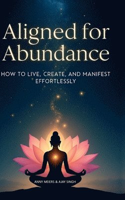bokomslag Aligned for Abundance: How to Live, Create and Manifest Effortlessly