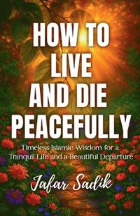 bokomslag How to Live and Die Peacefully