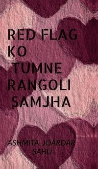 bokomslag Red flag ko tumne rangoli samjha : 65 reasons why your love life feels like netflix error screen