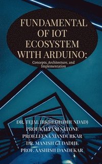 bokomslag Fundamentals of IoT Ecosystem with Arduino: Concepts, Architecture, and Implementation