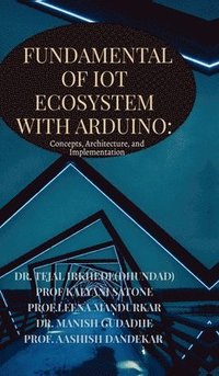 bokomslag Fundamentals of IoT Ecosystem with Arduino: Concepts, Architecture, and Implementation