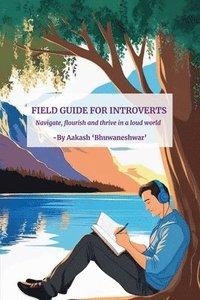 bokomslag Field Guide For Introverts: Navigate, Thrive, and Flourish in a Loud World