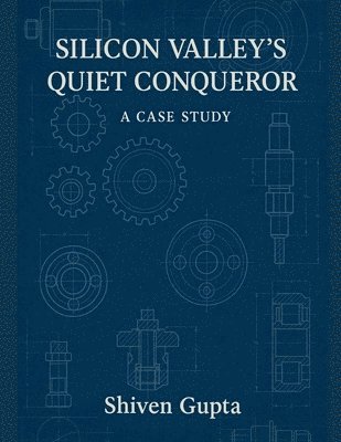 bokomslag Silicon Valley's Quiet Conqueror - A Case Study