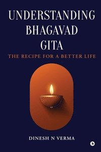 bokomslag Understanding Bhagavad Gita: The Recipe for a Better Life