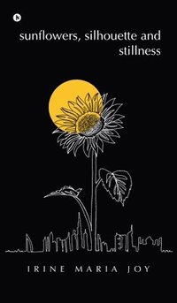 bokomslag sunflowers, silhouette and stillness