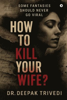 bokomslag How to Kill Your Wife?: Some fantasies should never go viral