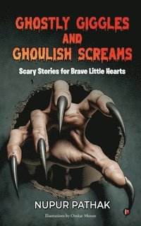 bokomslag Ghostly Giggles and Ghoulish Screams: Scary Stories for Brave Little Hearts