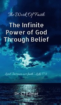 bokomslag The Infinite Power of God Through Belief: Lord, "Increase our faith." Luke 17:5