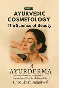 bokomslag Ayurvedic Cosmetology The Science of Beauty: Module 3