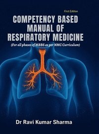 bokomslag COMPETENCY BASED MANUAL OF RESPIRATORY MEDICINE : For all phases of MBBS as per NMC Curriculum