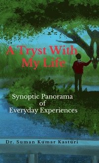 bokomslag A Tryst With My Life: Synoptic Panorama of Everyday Experiences