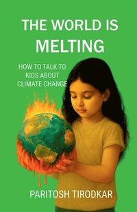 bokomslag The World Is Melting - How to Talk to Kids about Climate Change