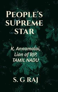 bokomslag People's Supreme Star: K. Annamalai, Lion of BJP, Tamil Nadu