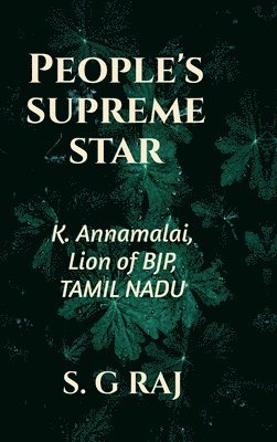 bokomslag People's Supreme Star: K. Annamalai, Lion of BJP, Tamil Nadu
